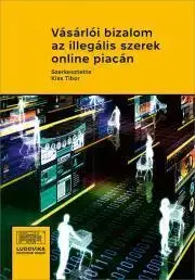 Odborná a náučná literatúra - ostatné Vásárlói bizalom az illegális szerek online piacán - Kiss Tibor (szerk.)