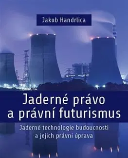 Právo - ostatné Jaderné právo a právní futurismus - Jakub Handrlica