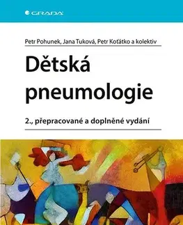Pediatria Dětská pneumologie, 2., přepracované a doplněné vydání - Petr Pohunek,Jana Tuková,Petr Koťátko,Kolektív autorov