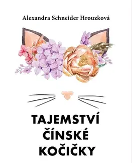 Motivačná literatúra - ostatné Tajemství čínské kočičky - Alexandra Schneider Hrouzková