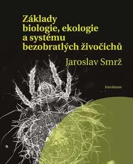 Prírodné vedy - ostatné Základy biologie, ekologie a systému bezobratlých živočichů - Jaroslav Smrž