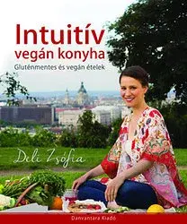 Vegetariánska kuchyňa Intuitív vegán konyha - Zsófia Deli