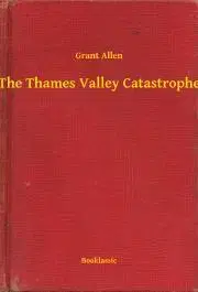 Svetová beletria The Thames Valley Catastrophe - Grant Allen