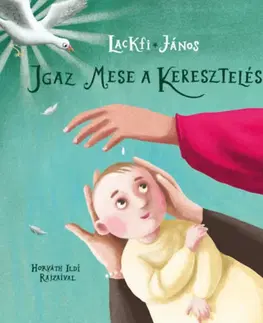 Náboženská literatúra pre deti Igaz mese a keresztelésről - János Lackfi