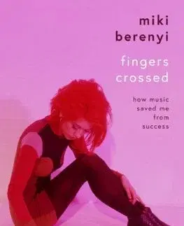 Film, hudba Fingers Crossed: How Music Saved Me from Succes - Miki Berenyi