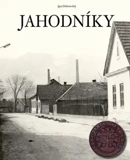 Slovenské a české dejiny Jahodníky - Igor Dobrovolný