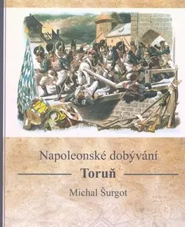 Vojnová literatúra - ostané Napoleonské dobývání - Toruň - Michal Šurgot