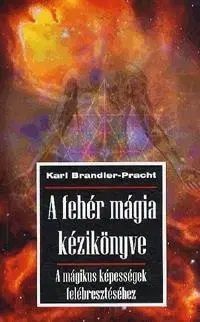 Mágia a okultizmus A fehér mágia kézikönyve - Karl Brandler-Pracht