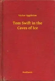 Svetová beletria Tom Swift in the Caves of Ice - Appleton Victor