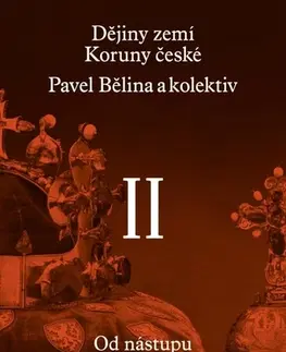 Slovenské a české dejiny Dějiny zemí Koruny české II. - Petr Čornej,Pavel Bělina,Kolektív autorov