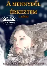 Sci-fi a fantasy A mennyből érkeztem 1. kötet - Kryuchkova Elena,Kryuchkova Olga