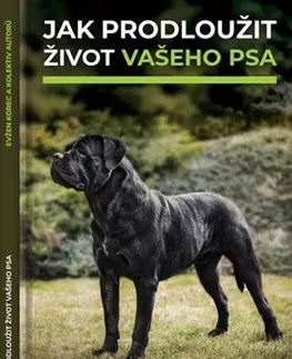 Psy, kynológia Jak prodloužit život vašeho psa - Kolektív autorov,Evžen Korec