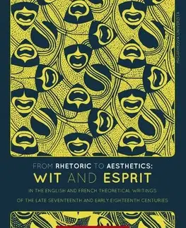 Pre vysoké školy From Rhetoric to Aesthetics: Wit and Esprit in the English and French Theoretical Writings of the Late Seventeenth and Early Eighteenth Centuries - Klára Bicanová