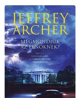 Detektívky, trilery, horory Megmondjuk az elnöknek? - Jeffrey Archer