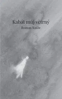 Česká poézia Kabát můj větrný - Roman Kníže