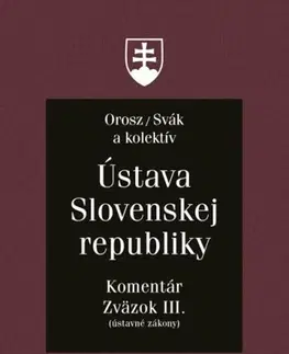 Ústavné právo Ústava Slovenskej republiky - Komentár, Zväzok III. - Kolektív autorov