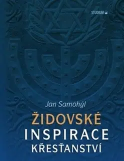 Judaizmus Židovské inspirace křesťanství - Jan Samohýl