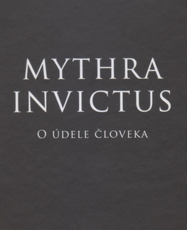 Filozofia Mythra Invictus - O údele človeka - Radoslav Rochallyi