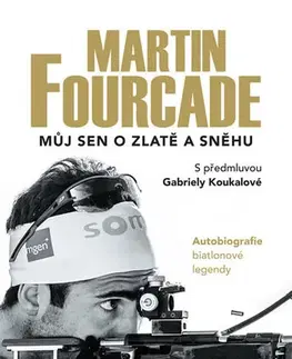 Biografie - ostatné Martin Fourcade - Můj sen o zlatě a sněhu - Martin Fourcade