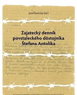 Druhá svetová vojna Zajatecký denník povstaleckého dôstojníka Štefana Antolíka - Jozef Bystrický