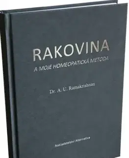 Alternatívna medicína - ostatné Rakovina a moje homeopatická metoda - A. U. Ramakrishnan