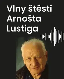 Fejtóny, rozhovory, reportáže Vlny štěstí Arnošta Lustiga - Arnošt Lustig