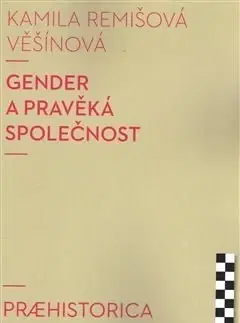 Odborná a náučná literatúra - ostatné Gender a pravěká společnost - Kamila Remišová Věšínová