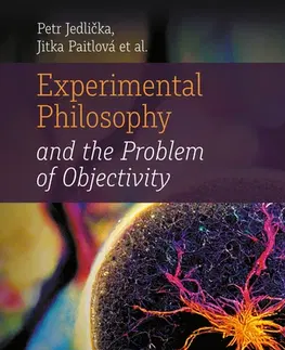Filozofia Experimental Philosophy and the Problem of Objectivity - Jedlička Petr,Jitka Paitlová