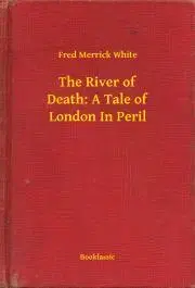 Svetová beletria The River of Death: A Tale of London In Peril - White Fred Merrick