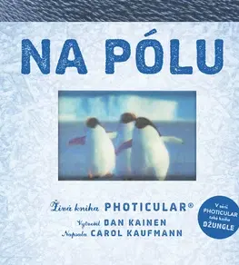 Príroda Na pólu - Živá kniha Photicular - Dan Kainen,Carol Kaufmannová