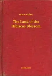 Svetová beletria The Land of the Hibiscus Blossom - Nisbet Hume