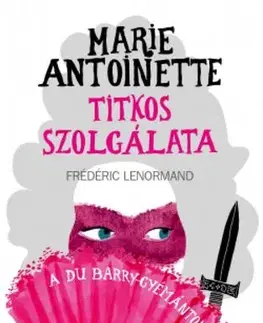 Detektívky, trilery, horory Marie Antoinette titkos szolgálata - A du Barry-gyémántok - Frédéric Lenormand