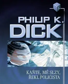 Sci-fi a fantasy Kaňte, mé slzy, řekl policista - Philip K. Dick