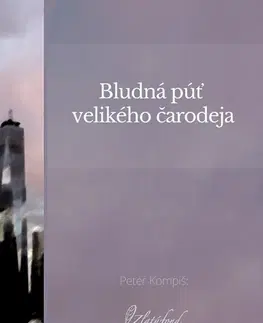 Slovenská beletria Bludná púť velikého čarodeja - Peter Kompiš