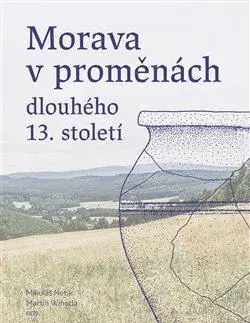 Stredovek Morava v proměnách dlouhého 13. století - Mikuláš Netík,Martin Wihoda