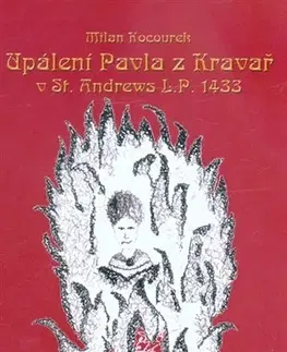 Historické romány Upálení Pavla z Kravař v St. Andrews L.P. 1433 - Milan Kocourek