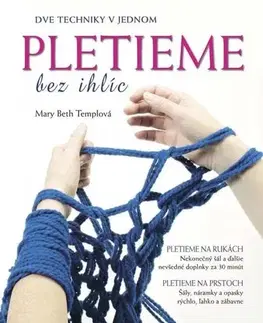 Pletenie, hačkovanie, vyšívanie, paličkovanie Pletieme bez ihlíc - Templová Mary Beth,Tatiana Langová