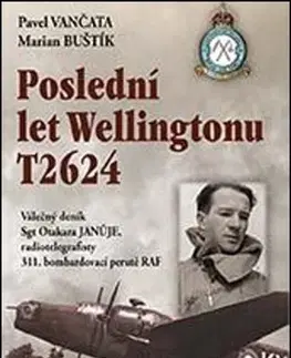 Armáda, zbrane a vojenská technika Poslední let Wellingtonu T2624 - Marian Buštík,Pavel Vančata