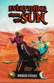 Sci-fi a fantasy Everything Under The Sun - Steeves Spencer