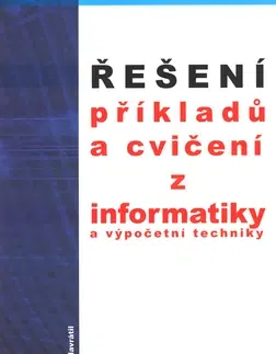 Učebnice pre SŠ - ostatné Řešení příkladů a cvičení z informatiky a výpočetní techniky - Pavel Navrátil