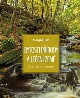 Mystika, proroctvá, záhady, zaujímavosti Bytosti přírody a léčení Země - Margot Ruis