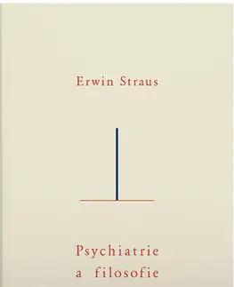 Psychológia, etika Psychiatrie a filosofie - Erwin Straus,Petr Rezek