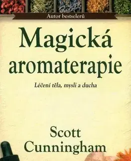 Alternatívna medicína - ostatné Magická aromaterapie - Scott Cunningham,Michal Smolka