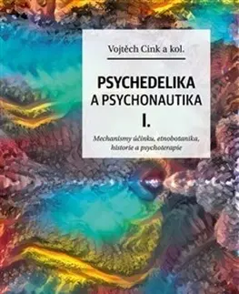 Psychológia, etika Psychedelie a psychonautika I. - Kolektív autorov,Vojtěch Cink