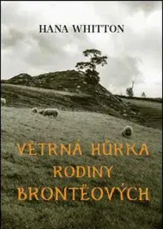 Biografie - ostatné Větrná hůrka rodiny Brontëových - Hana Whitton