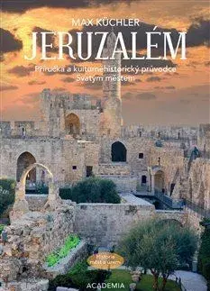 Svetové dejiny, dejiny štátov Jeruzalém: Příručka a kulturněhistorický průvodce Svatým městem - Max Küchler
