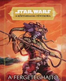 Sci-fi a fantasy Star Wars: A Köztársaság Fénykora - A Fergeteghajtó - Cavan Scott