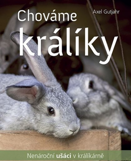 Zvieratá, chovateľstvo - ostatné Chováme králíky – nenároční ušáci v králíkárně - Alex Guthjahr