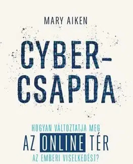Odborná a náučná literatúra - ostatné Cybercsapda - Hogyan változtatja meg az online tér az emberi viselkedést? - Mary Aiken