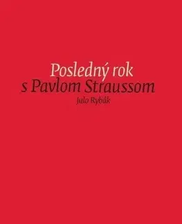 Biografie - ostatné Posledný rok s Pavlom Straussom - Julo Rybák